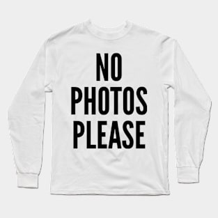 No Photo Please - Anti Paparazzi Long Sleeve T-Shirt